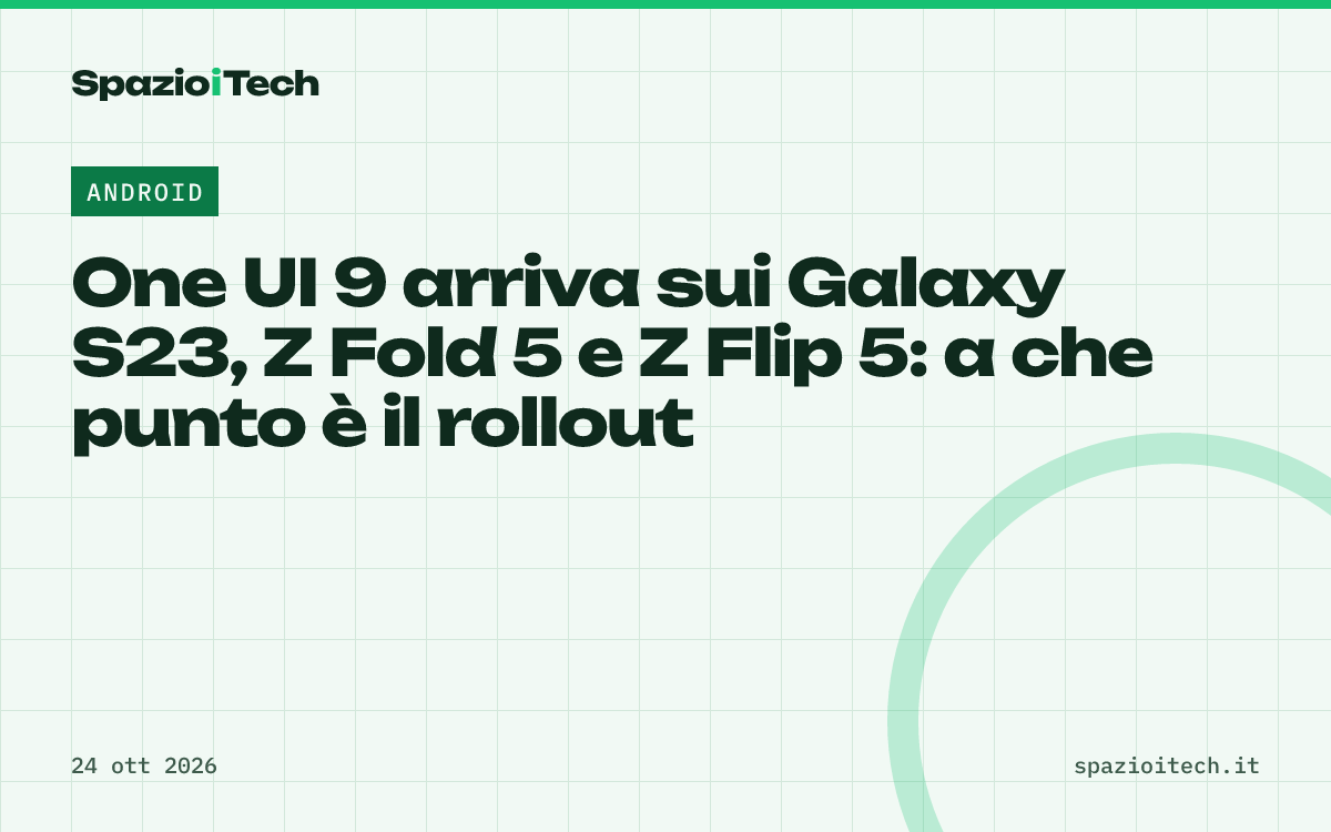 One UI 9 arriva sui Galaxy S23, Z Fold 5 e Z Flip 5: a che punto è il rollout